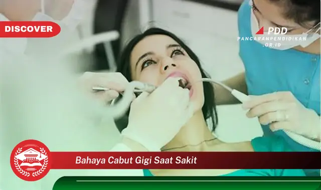 bahaya cabut gigi saat sakit