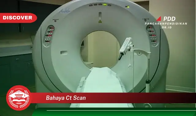 Inilah 5 Bahaya CT Scan yang Wajib Diketahui