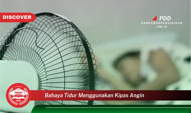 bahaya tidur menggunakan kipas angin