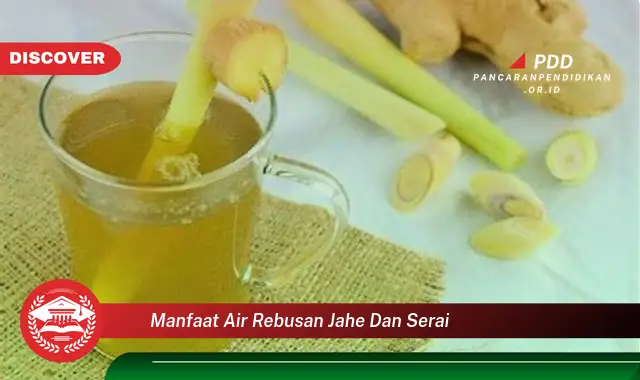 manfaat air rebusan jahe dan serai