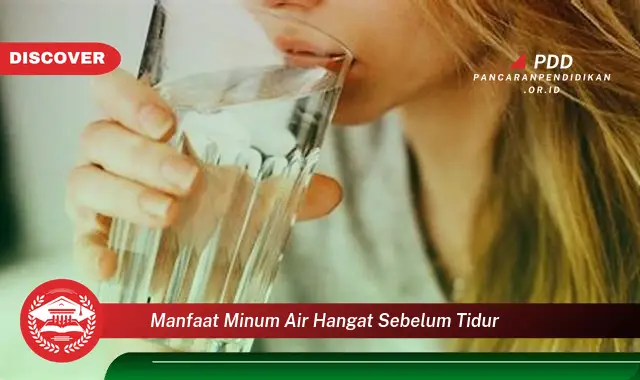 manfaat minum air hangat sebelum tidur