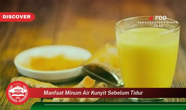 manfaat minum air kunyit sebelum tidur