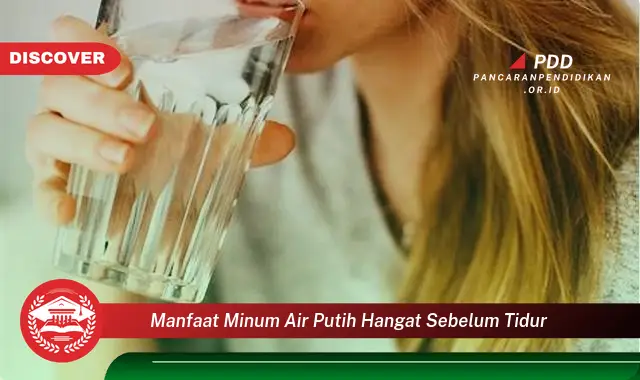 manfaat minum air putih hangat sebelum tidur