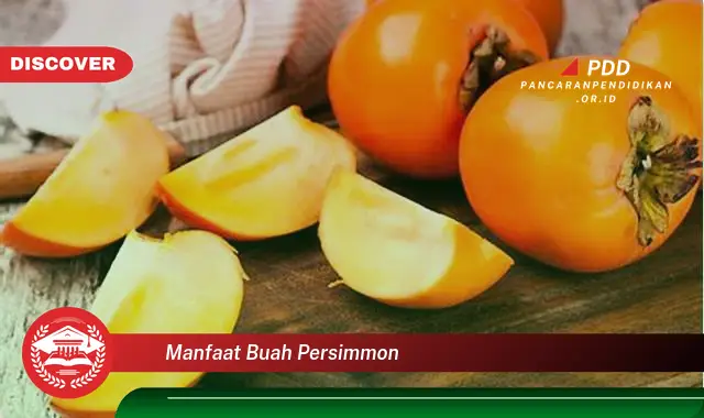 Banyak yang Belum Tau, Inilah 30 Manfaat Buah Persimmon yang Bikin Penasaran