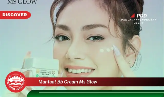 Banyak yang Belum Tau, Inilah 30 Manfaat BB Cream MS Glow yang Bikin Penasaran!