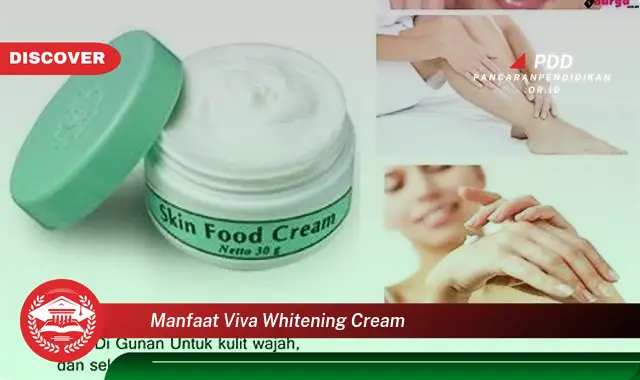 Bikin Penasaran, Ketahui 30 Manfaat Viva Whitening Cream yang Jarang Diketahui