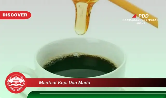 Jaringan Diketahui, Inilah 30 Manfaat Kopi dan Madu yang Bikin Penasaran