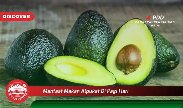 manfaat makan alpukat di pagi hari