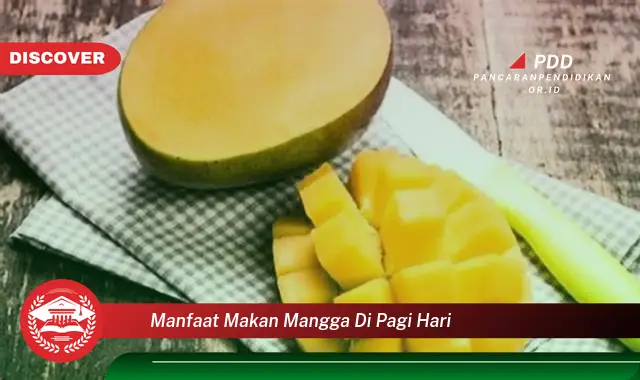 manfaat makan mangga di pagi hari