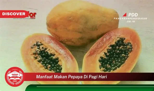 Banyak yang belum Tau, Ini dia 30 Manfaat Makan Pepaya di Pagi Hari yang Bikin Penasaran