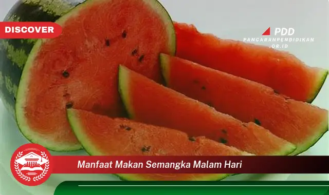 manfaat makan semangka malam hari