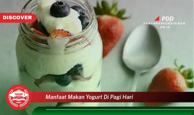 manfaat makan yogurt di pagi hari