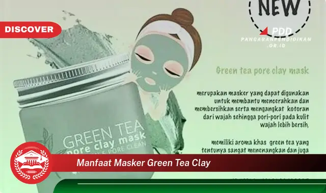 manfaat masker green tea clay