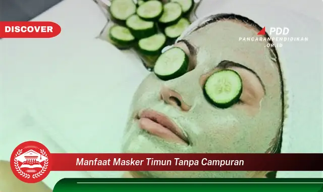 manfaat masker timun tanpa campuran