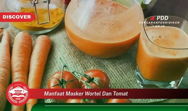 manfaat masker wortel dan tomat