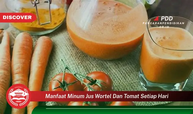 manfaat minum jus wortel dan tomat setiap hari