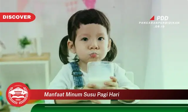 manfaat minum susu pagi hari