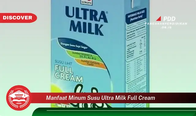 Bikin Penasaran, Inilah 30 Manfaat Minum Susu Ultra Milk Full Cream yang Jarang Diketahui