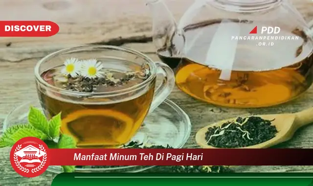 manfaat minum teh di pagi hari