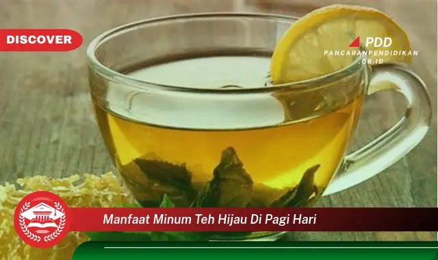 manfaat minum teh hijau di pagi hari