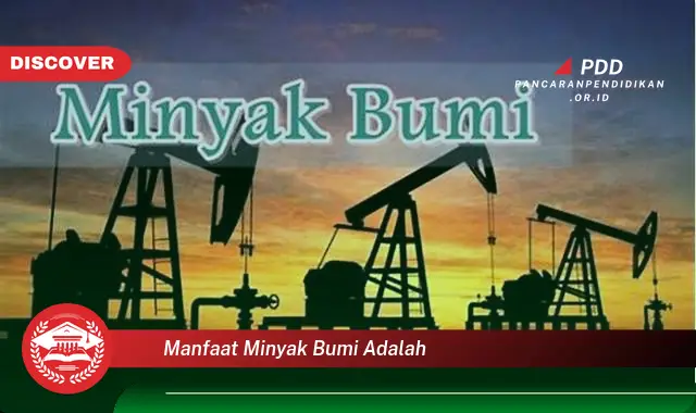 manfaat minyak bumi adalah