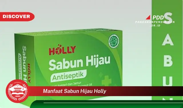 manfaat sabun hijau holly