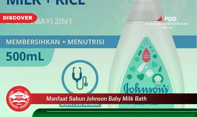 Kamu Wajib Tahu, Ini 30 Manfaat Sabun Johnson Baby Milk Bath yang Jarang Diketahui