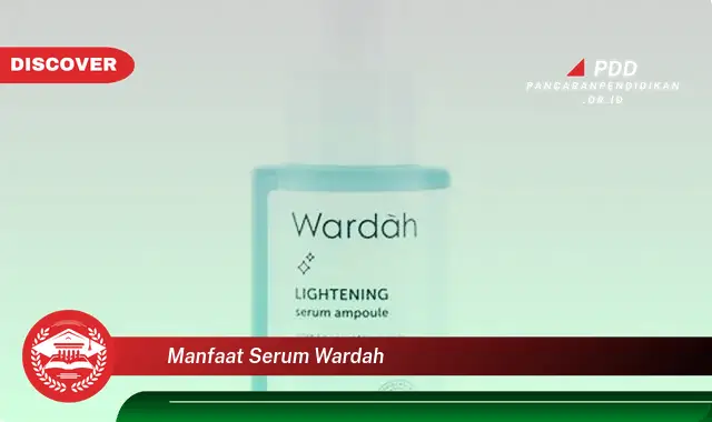 Jarang Diketahui, Ketahui Ini 30 Manfaat Serum Wardah yang Wajib Diintip