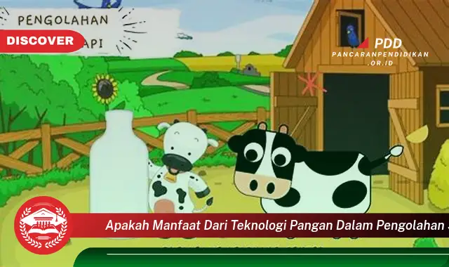 apakah manfaat dari teknologi pangan dalam pengolahan susu sapi