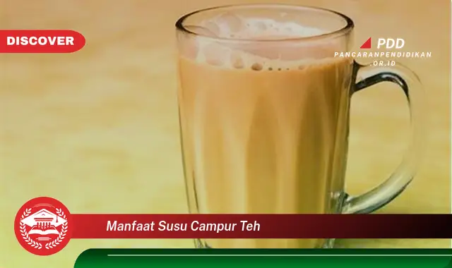 manfaat susu campur teh