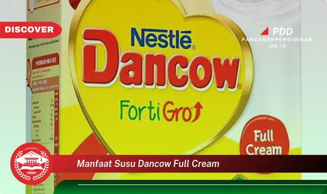 Temukan 10 Manfaat Susu Dancow Full Cream yang Wajib Kamu Intip