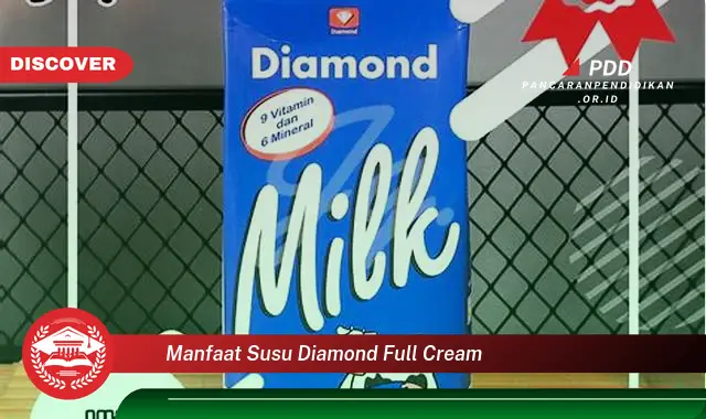 Intip 10 Manfaat Susu Diamond Full Cream yang Wajib Kamu Tahu