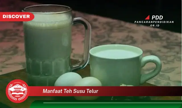 manfaat teh susu telur