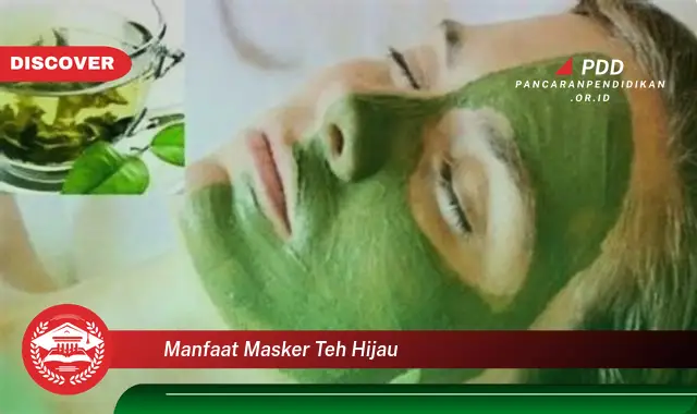 manfaat masker teh hijau