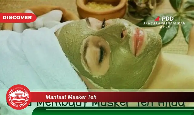 manfaat masker teh