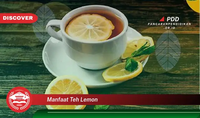 Ketahui Manfaat Teh Lemon Yang Bikin Kamu Penasaran