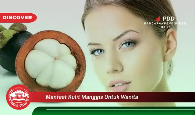manfaat kulit manggis untuk wanita