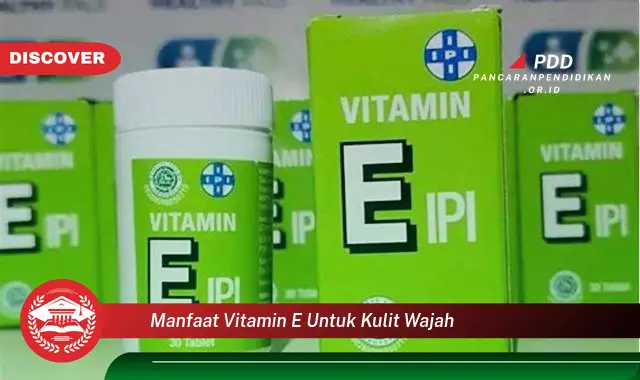 manfaat vitamin e untuk kulit wajah