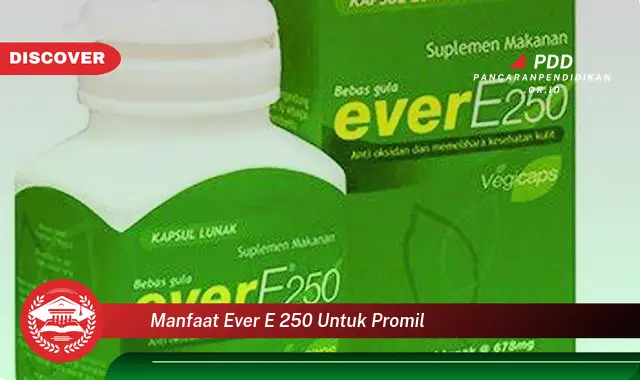 manfaat ever e 250 untuk promil