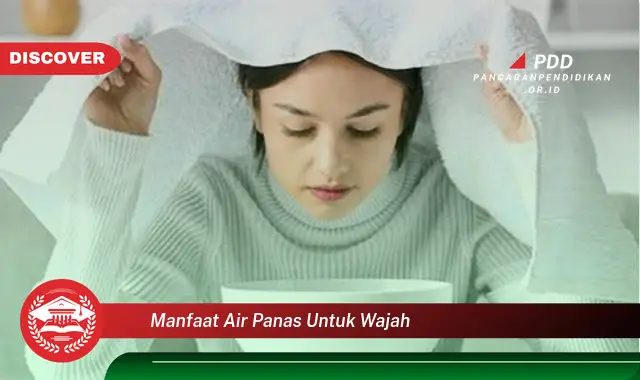 manfaat air panas untuk wajah