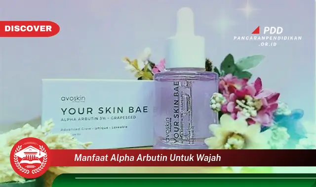 manfaat alpha arbutin untuk wajah