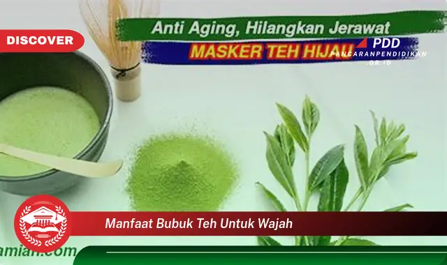 manfaat bubuk teh untuk wajah