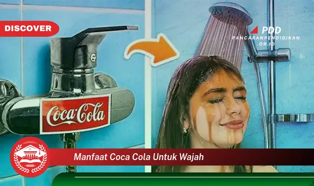 Banyak yang Belum Tahu, Inilah 30 Manfaat Coca Cola untuk Wajah yang Bikin Penasaran