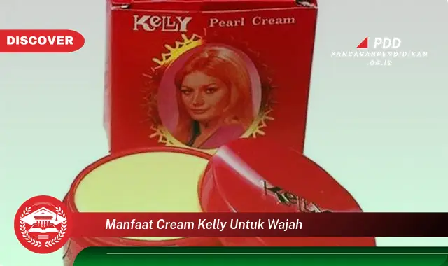 manfaat cream kelly untuk wajah