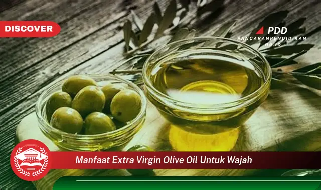 manfaat extra virgin olive oil untuk wajah