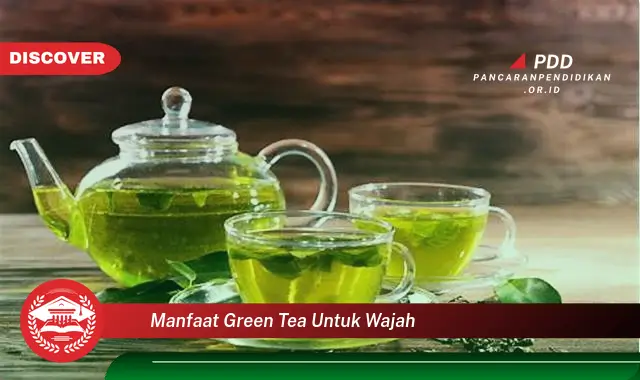 manfaat green tea untuk wajah