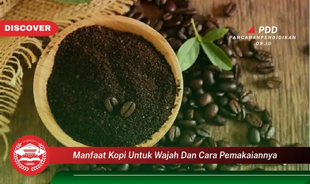manfaat kopi untuk wajah dan cara pemakaiannya