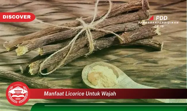 manfaat licorice untuk wajah