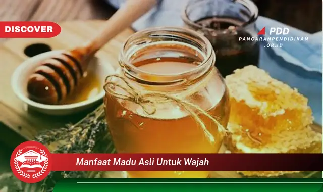 manfaat madu asli untuk wajah