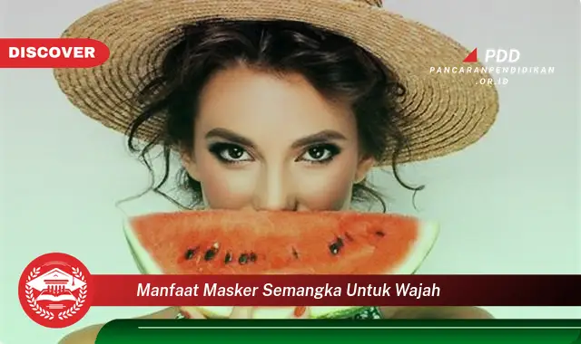 Intip 10 Manfaat Masker Semangka untuk Wajah yang Jarang Diketahui!